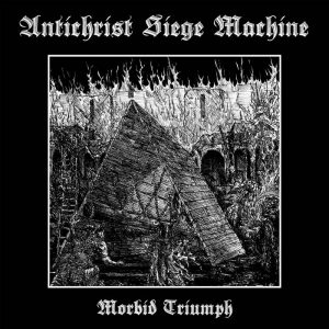 ANTICHRIST SIEGE MACHINE (USA) – ‘Morbid Triumph’ CD