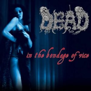 DEAD (Ger) – ‘In The Bondage Of Vice’ CD
