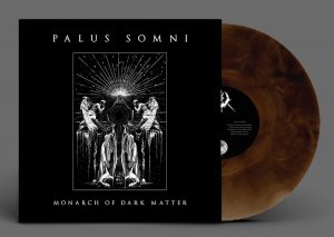 PALUS SOMNI (Uk/Usa) – ‘Monarch Of Dark Matter’ LP (colored vinyl)