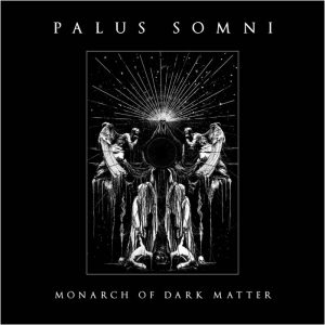 PALUS SOMNI (Uk/Usa) – ‘Monarch Of Dark Matter’ CD