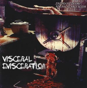 VISCERAL EVISCERATION (Au) – ‘Incessant Desire for Palatable Flesh’ CD w/ OBI