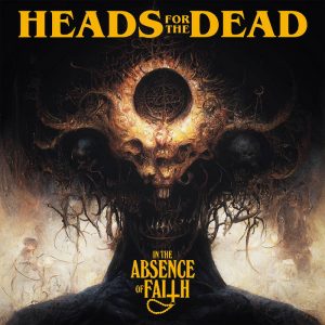 HEADS FOR THE DEAD – ‘In The Absence Of Faith’ MCD
