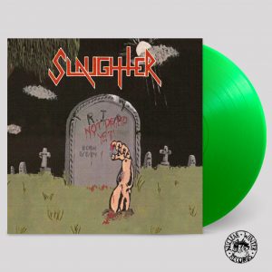 SLAUGHTER (Can) - 'Not Dead Yet' LP (Neon green)