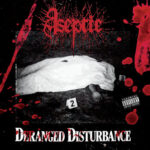 ASEPTIC (USA) – ‘Deranged Disturbance’ CD