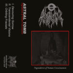 ASTRAL TOMB (USA) - ‘Degradation of Human Consciousness’ TAPE